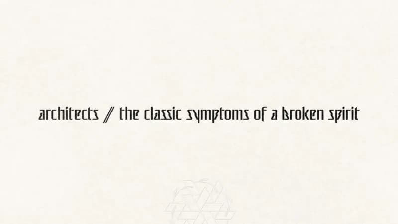 Architects: "The Classic Symptoms of a Broken Spirit"